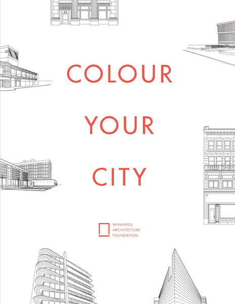 Colour Your City Colouring Book - Winnipeg Architecture Foundation